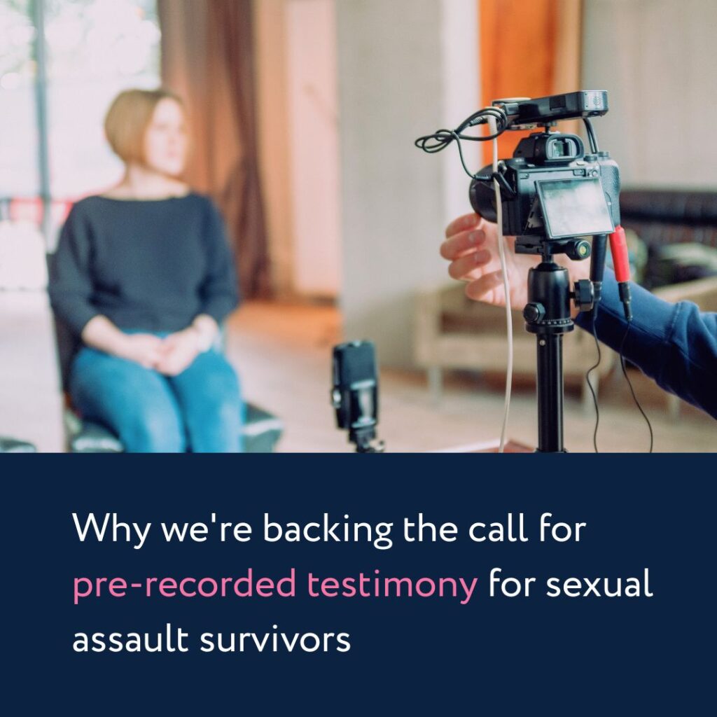 Why we're backing the call for pre-recorded testimony for sexual assault survivors